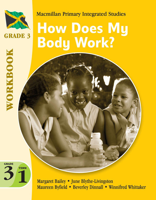 Jamaica Primary Integrated Curriculum Grade 3/Term 1 Workbook How Does My Body Work